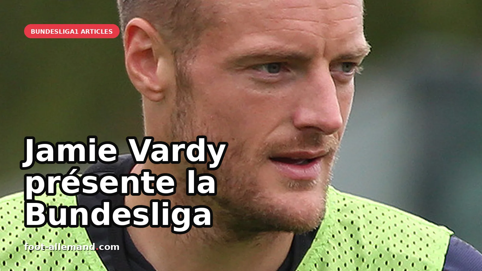 Jamie Vardy se lance dans la diffusion du football allemand