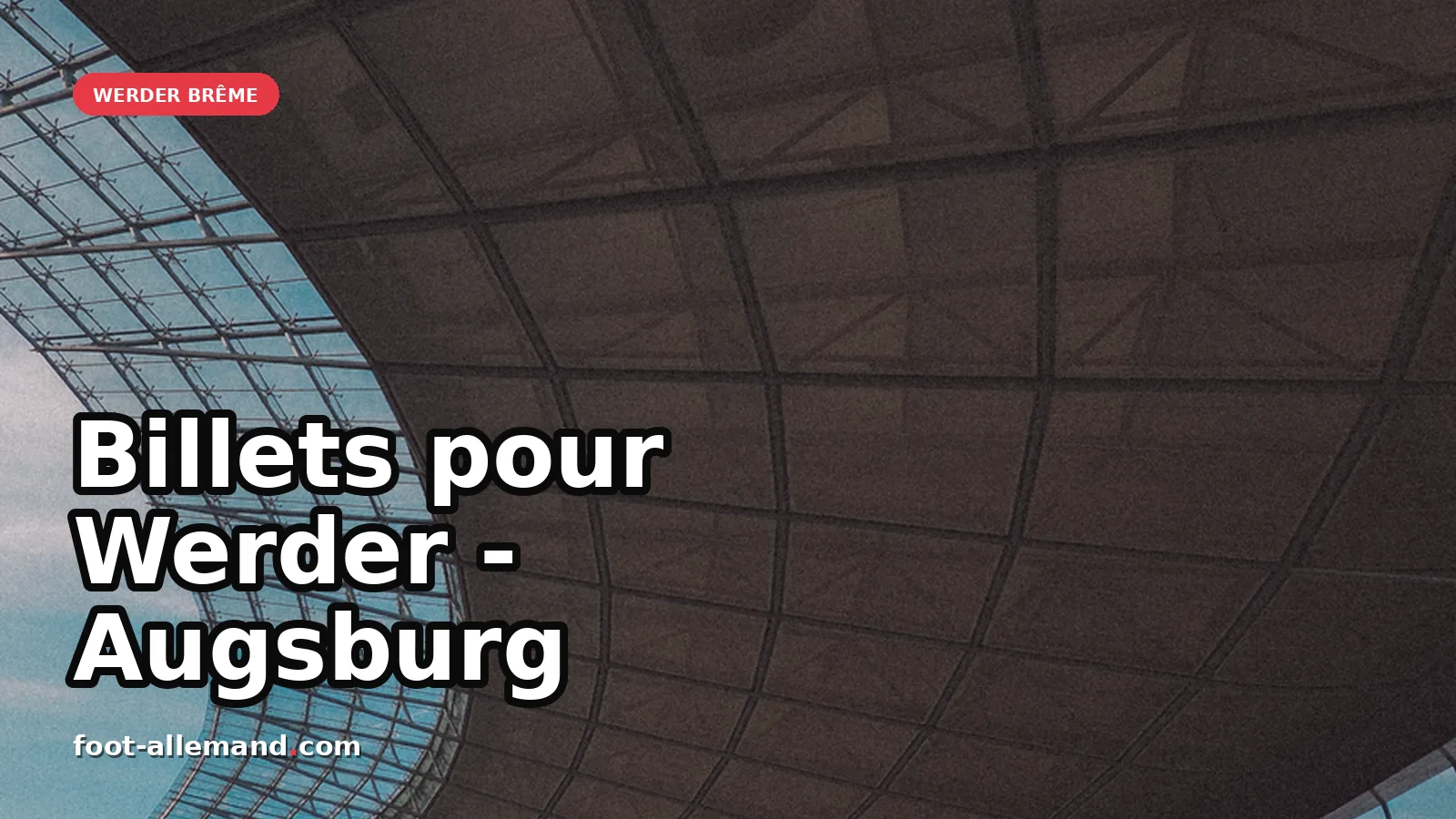 Infos pratiques pour les billets Werder Brême - Augsbourg