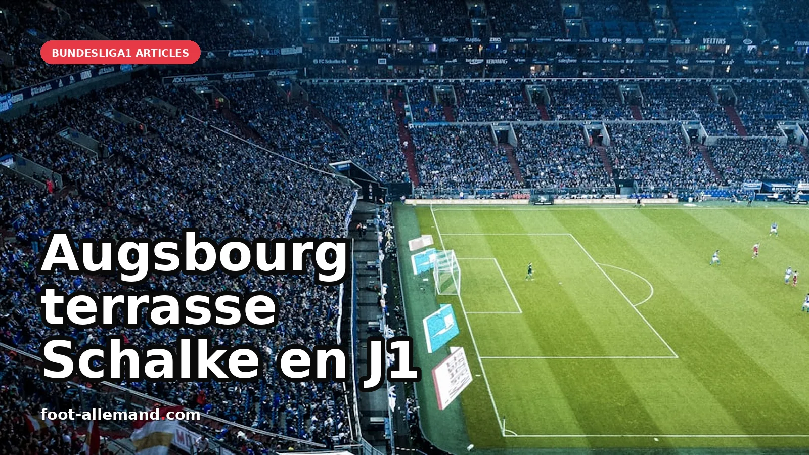 Augsbourg écrase Schalke 04 3-0 pour débuter la Bundesliga 2026-2027